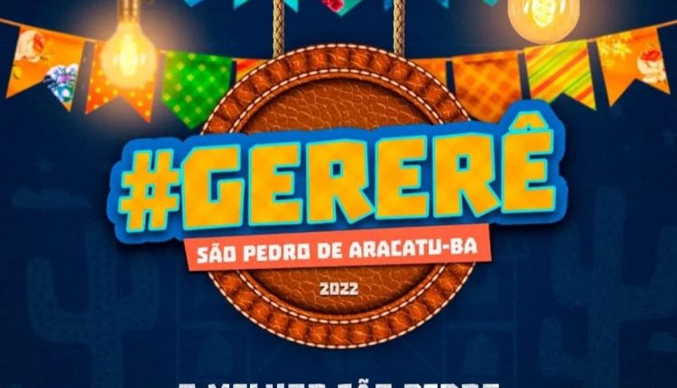 SÃO PEDRO DE ARACATU 2022 – O ARRAIÁ DO GERERÊ: confira a programação dos três dias das festas juninas no município